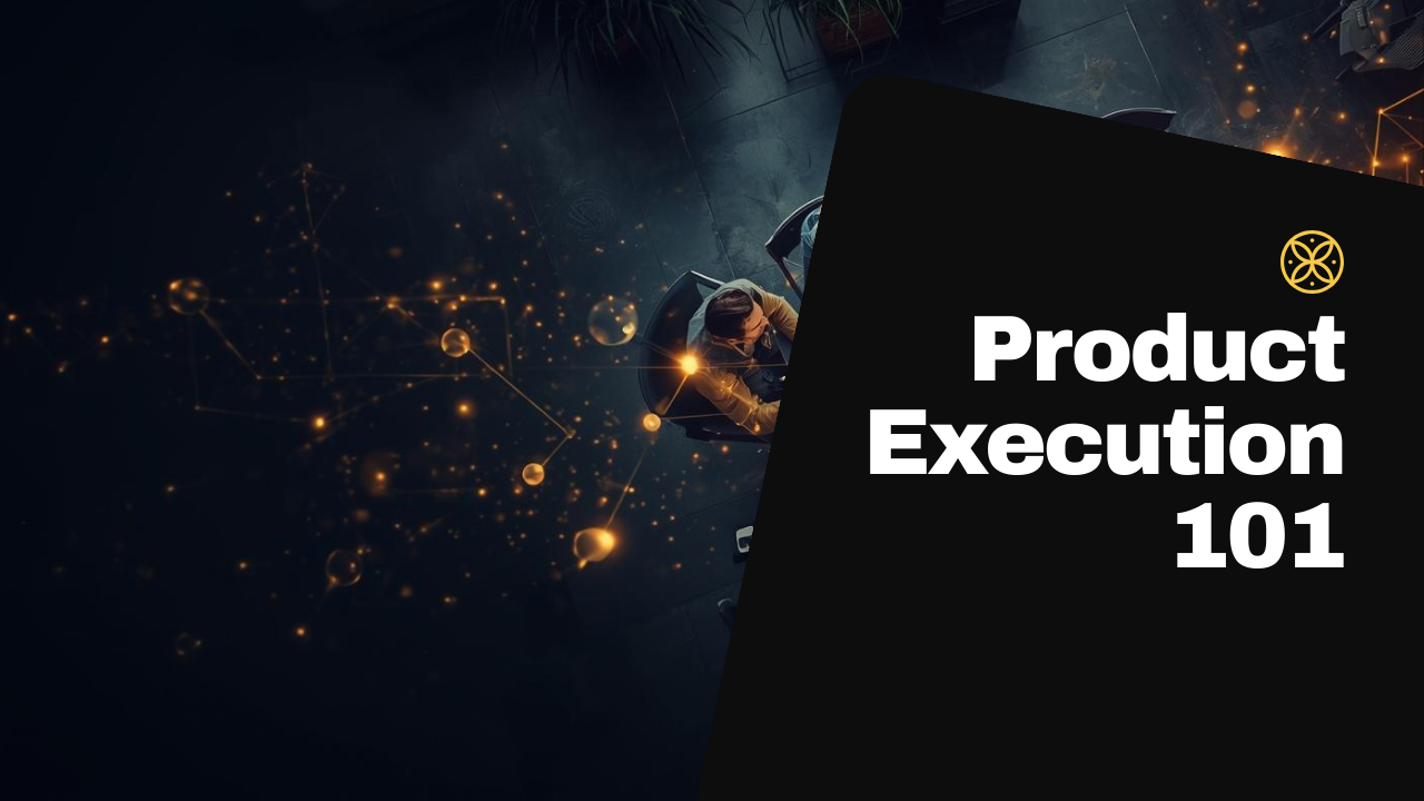 Product Execution 101